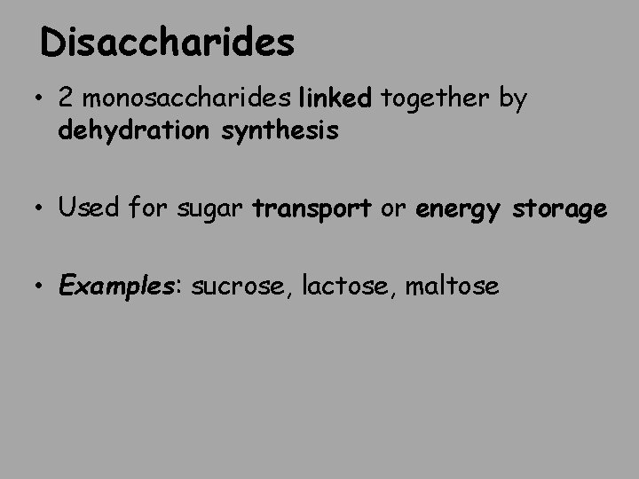 Disaccharides • 2 monosaccharides linked together by dehydration synthesis • Used for sugar transport