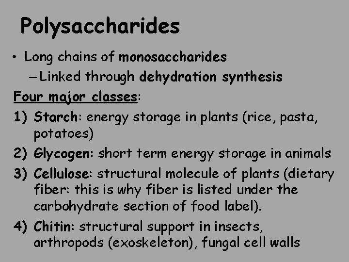 Polysaccharides • Long chains of monosaccharides – Linked through dehydration synthesis Four major classes: