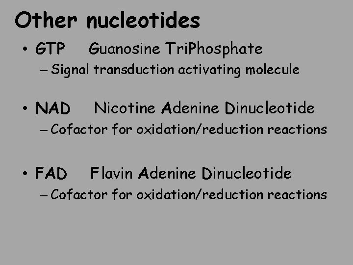 Other nucleotides • GTP Guanosine Tri. Phosphate – Signal transduction activating molecule • NAD