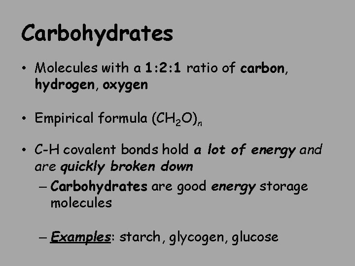 Carbohydrates • Molecules with a 1: 2: 1 ratio of carbon, hydrogen, oxygen •