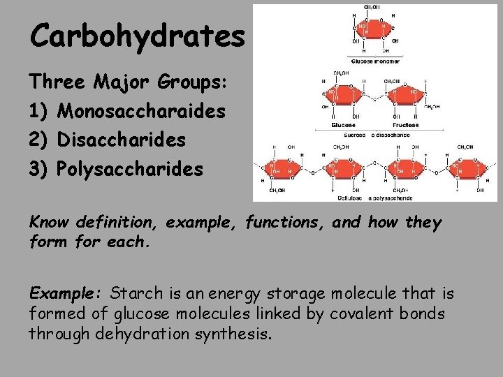 Carbohydrates Three Major Groups: 1) Monosaccharaides 2) Disaccharides 3) Polysaccharides Know definition, example, functions,