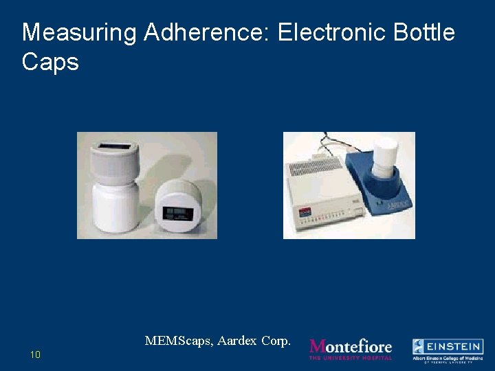 Measuring Adherence: Electronic Bottle Caps MEMScaps, Aardex Corp. 10 