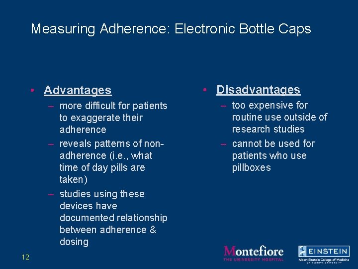 Measuring Adherence: Electronic Bottle Caps • Advantages – more difficult for patients to exaggerate