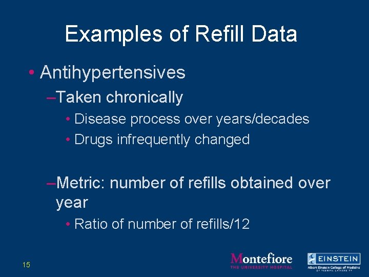 Examples of Refill Data • Antihypertensives –Taken chronically • Disease process over years/decades •
