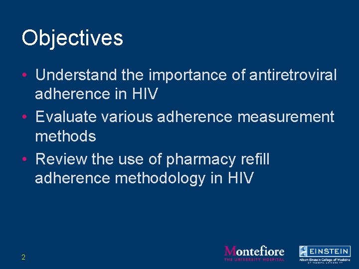 Objectives • Understand the importance of antiretroviral adherence in HIV • Evaluate various adherence