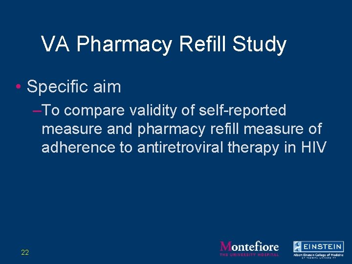 VA Pharmacy Refill Study • Specific aim –To compare validity of self-reported measure and