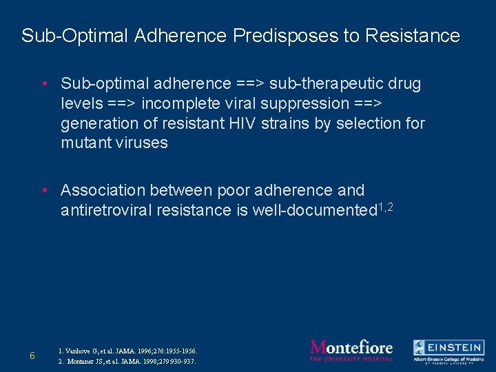 Sub-Optimal Adherence Predisposes to Resistance • Sub-optimal adherence ==> sub-therapeutic drug levels ==> incomplete