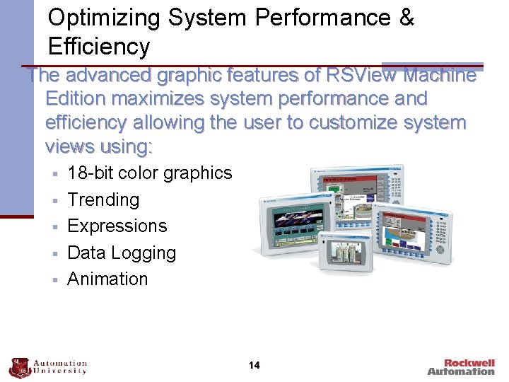 Optimizing System Performance & Efficiency The advanced graphic features of RSView Machine Edition maximizes