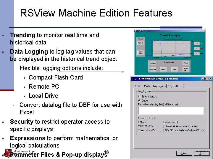 RSView Machine Edition Features § Trending to monitor real time and historical data §