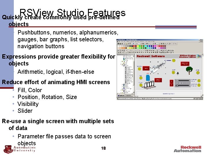 RSView Studio Features Quickly create commonly used pre-defined objects • Pushbuttons, numerics, alphanumerics, gauges,