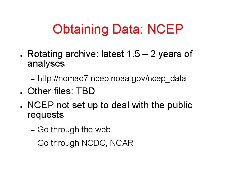 Obtaining Data: NCEP ● Rotating archive: latest 1. 5 – 2 years of analyses