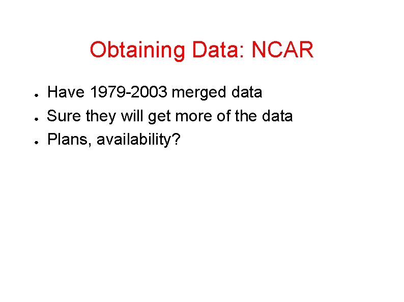 Obtaining Data: NCAR ● ● ● Have 1979 -2003 merged data Sure they will
