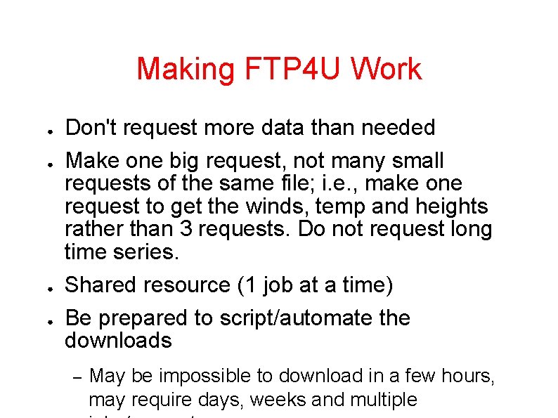 Making FTP 4 U Work ● ● Don't request more data than needed Make