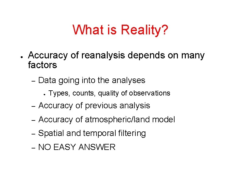 What is Reality? ● Accuracy of reanalysis depends on many factors – Data going