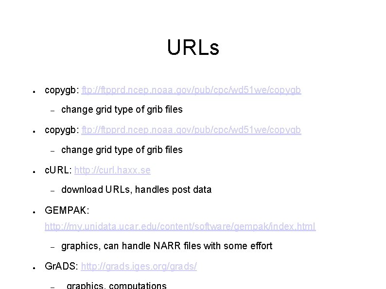 URLs ● copygb: ftp: //ftpprd. ncep. noaa. gov/pub/cpc/wd 51 we/copygb – ● change grid