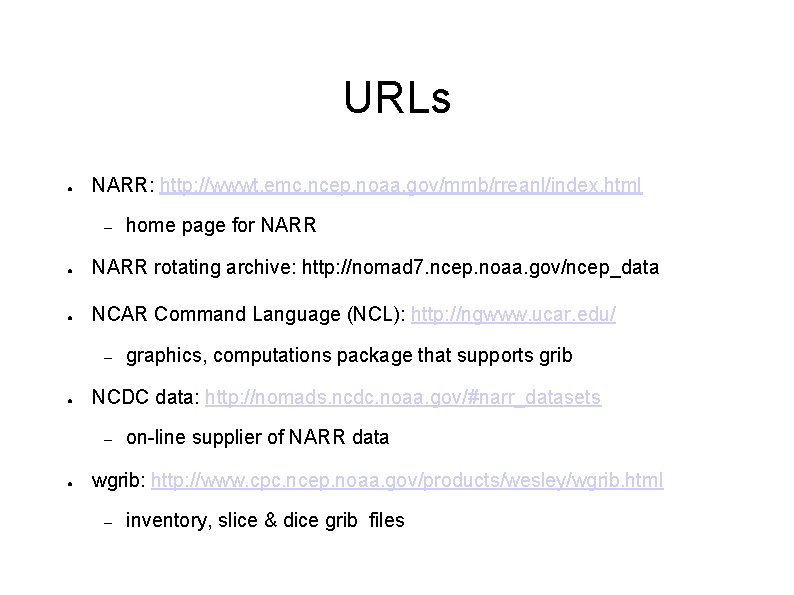 URLs ● NARR: http: //wwwt. emc. ncep. noaa. gov/mmb/rreanl/index. html – home page for