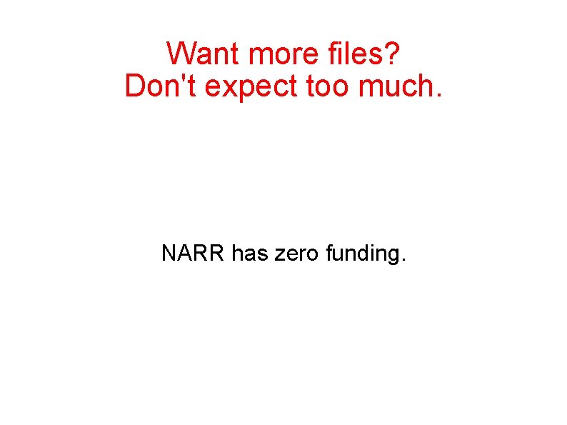 Want more files? Don't expect too much. NARR has zero funding. 