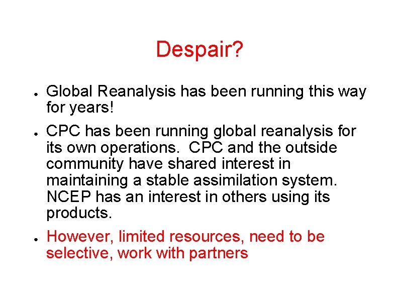 Despair? ● ● ● Global Reanalysis has been running this way for years! CPC