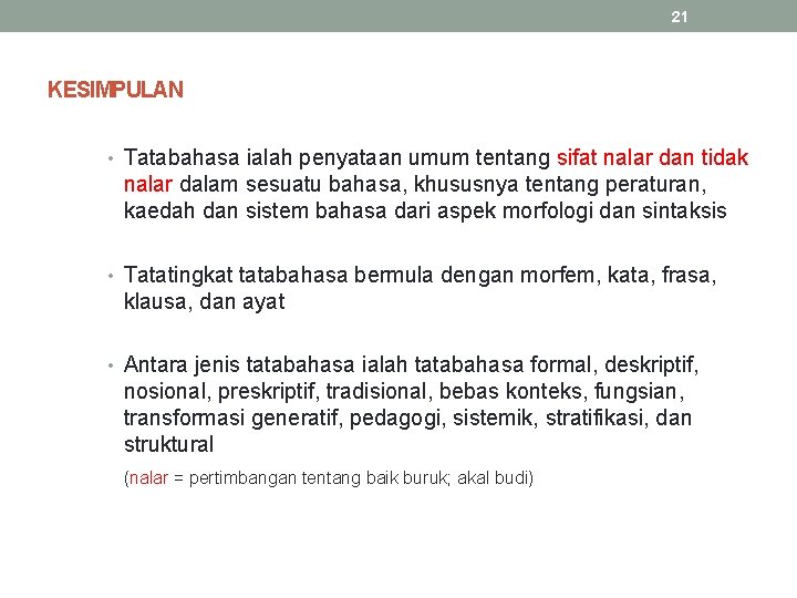 21 KESIMPULAN • Tatabahasa ialah penyataan umum tentang sifat nalar dan tidak nalar dalam