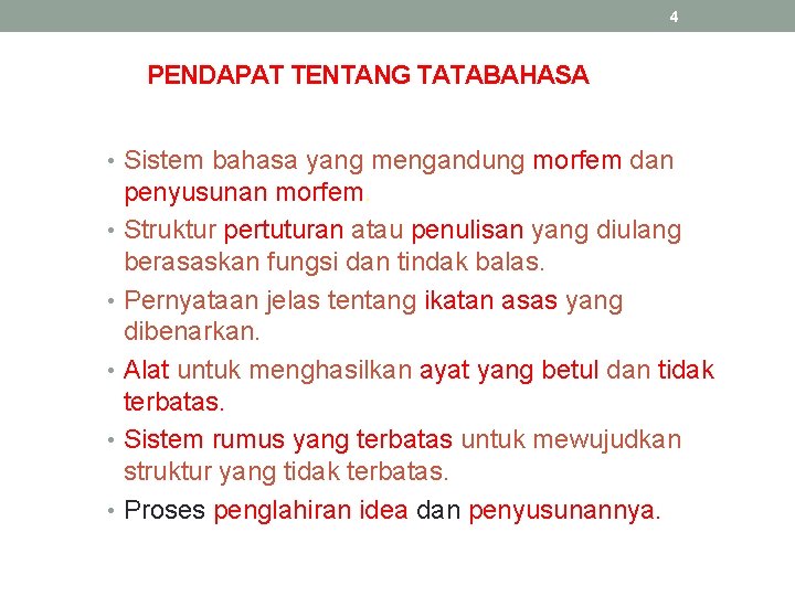 4 PENDAPAT TENTANG TATABAHASA • Sistem bahasa yang mengandung morfem dan penyusunan morfem. •