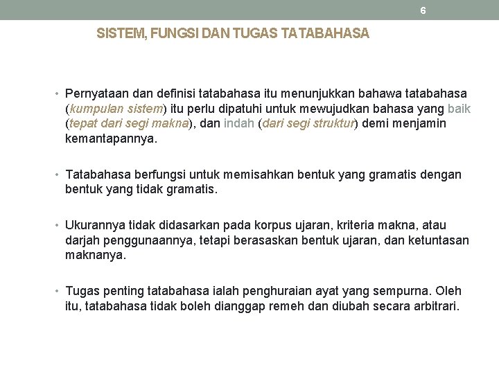6 SISTEM, FUNGSI DAN TUGAS TATABAHASA • Pernyataan definisi tatabahasa itu menunjukkan bahawa tatabahasa