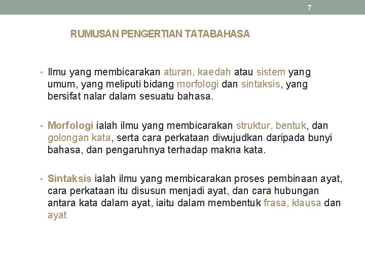 7 RUMUSAN PENGERTIAN TATABAHASA • Ilmu yang membicarakan aturan, kaedah atau sistem yang umum,