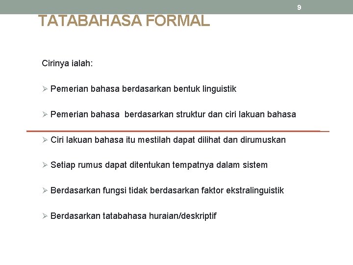 9 TATABAHASA FORMAL Cirinya ialah: Ø Pemerian bahasa berdasarkan bentuk linguistik Ø Pemerian bahasa