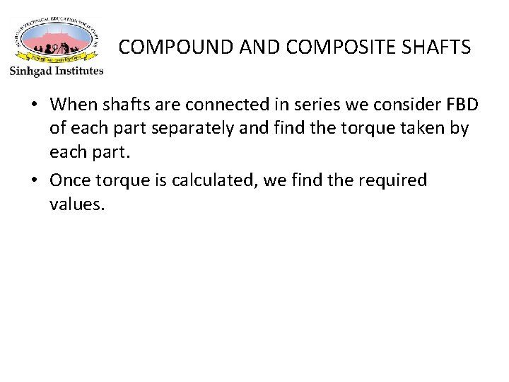 COMPOUND AND COMPOSITE SHAFTS • When shafts are connected in series we consider FBD