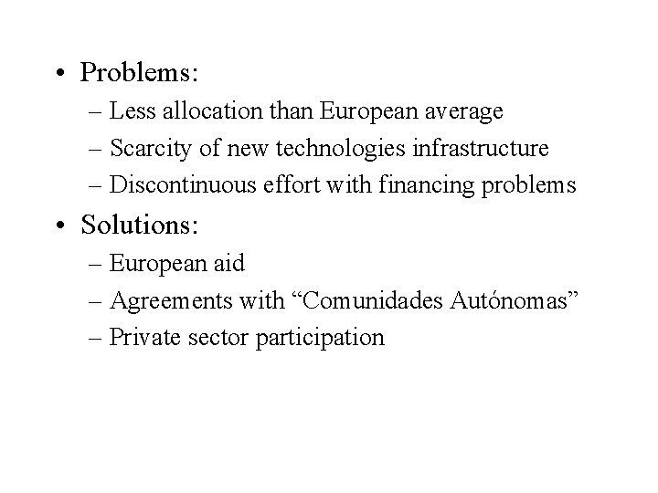  • Problems: – Less allocation than European average – Scarcity of new technologies