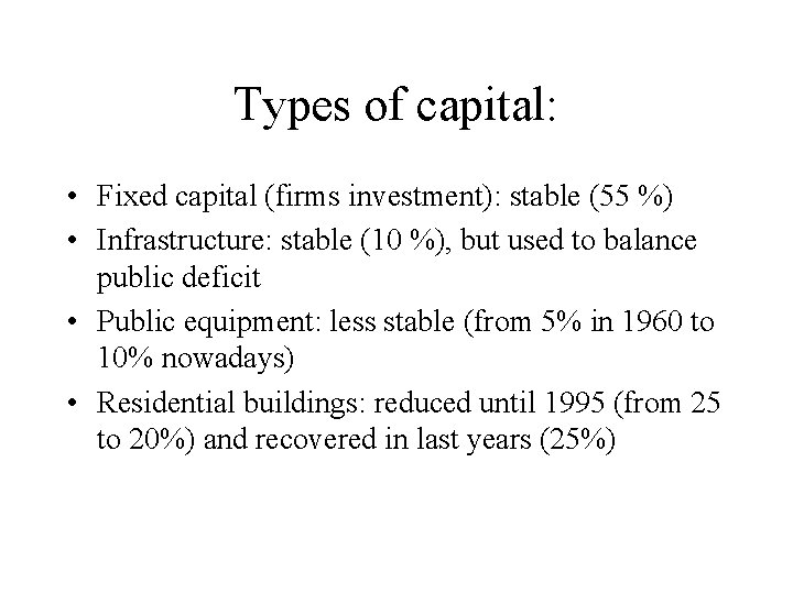 Types of capital: • Fixed capital (firms investment): stable (55 %) • Infrastructure: stable