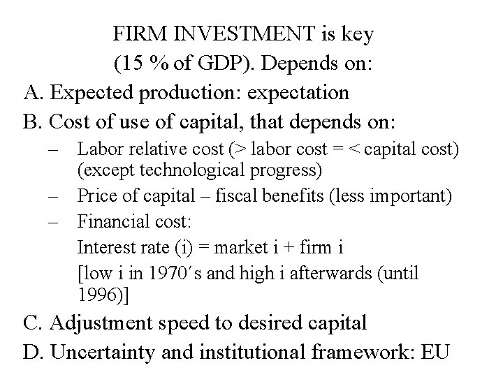 FIRM INVESTMENT is key (15 % of GDP). Depends on: A. Expected production: expectation