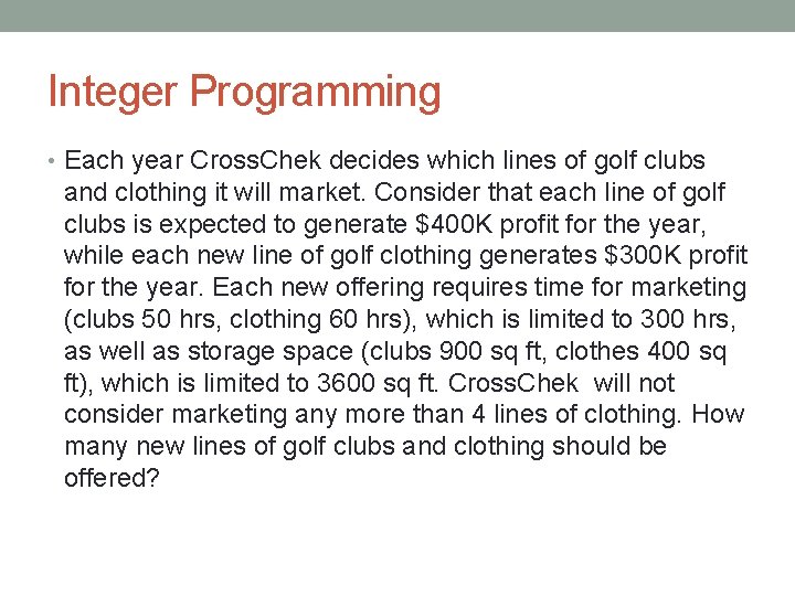 Integer Programming • Each year Cross. Chek decides which lines of golf clubs and