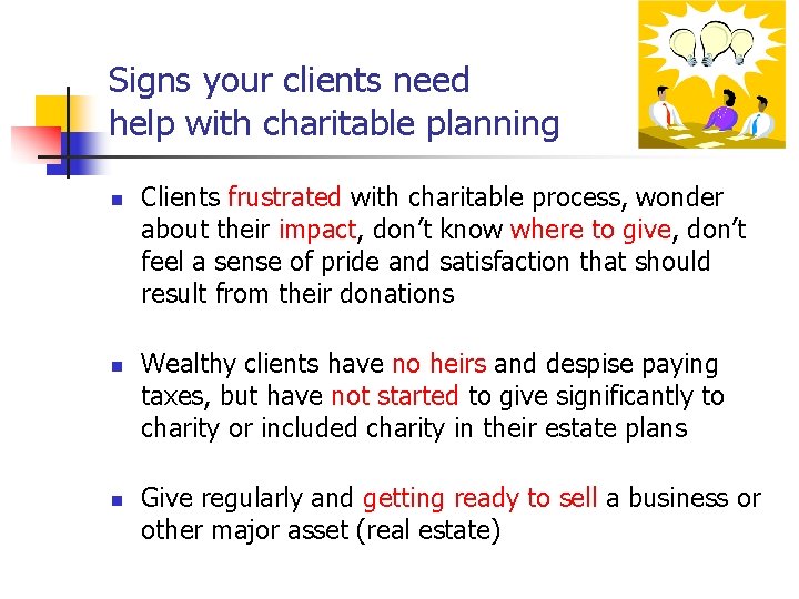 Signs your clients need help with charitable planning n n n Clients frustrated with