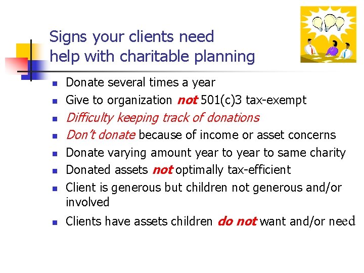 Signs your clients need help with charitable planning n n n n Donate several