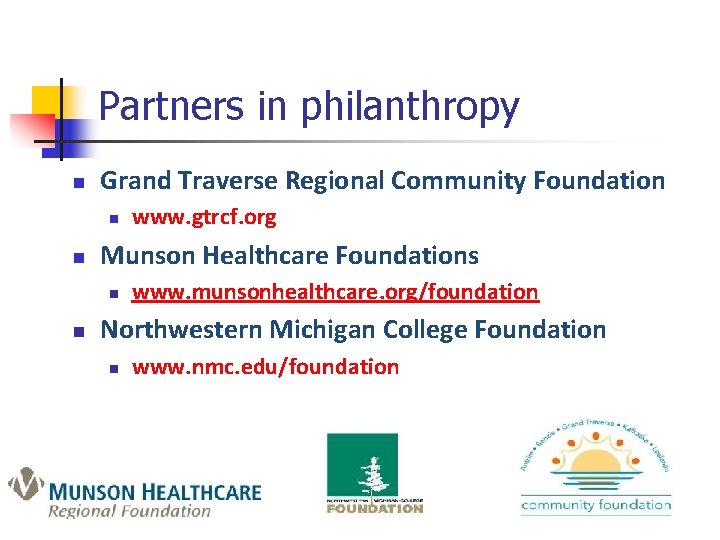 Partners in philanthropy n Grand Traverse Regional Community Foundation n n Munson Healthcare Foundations
