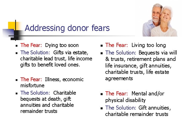 Addressing donor fears n n The Fear: Dying too soon The Solution: Gifts via