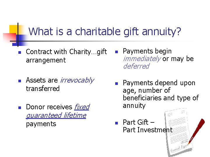 What is a charitable gift annuity? n n n Contract with Charity…gift arrangement Assets