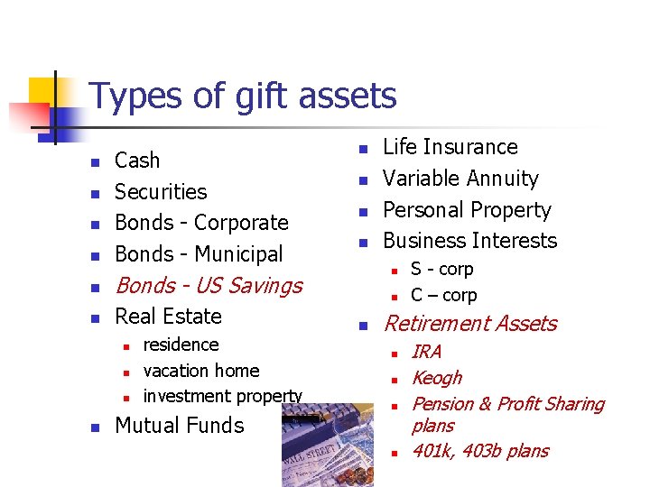 Types of gift assets n n Cash Securities Bonds - Corporate Bonds - Municipal