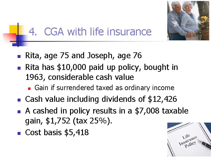 4. CGA with life insurance n n Rita, age 75 and Joseph, age 76