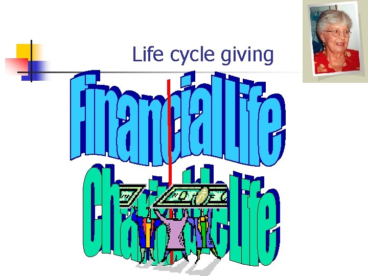 Life cycle giving 