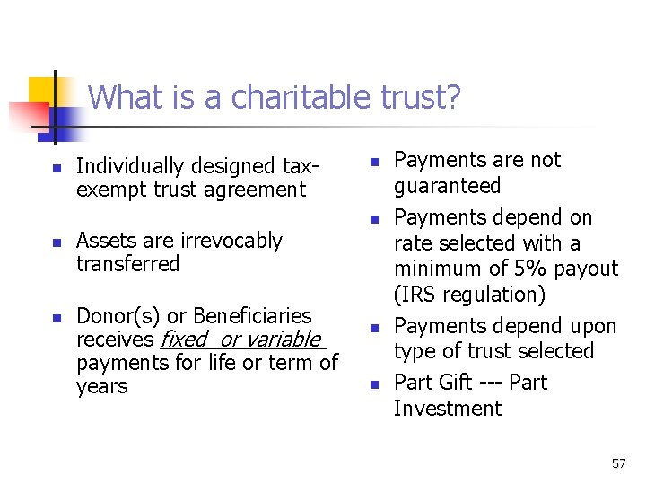 What is a charitable trust? n n n Individually designed taxexempt trust agreement Assets