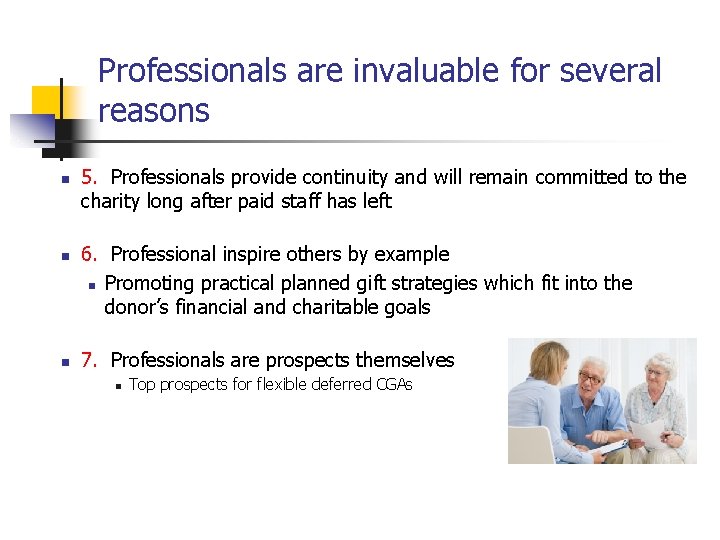 Professionals are invaluable for several reasons n n n 5. Professionals provide continuity and