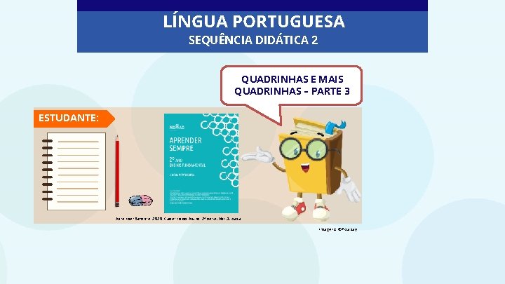 LÍNGUA PORTUGUESA SEQUÊNCIA DIDÁTICA 2 QUADRINHAS E MAIS QUADRINHAS – PARTE 3 ESTUDANTE: Aprender