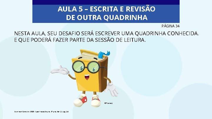 AULA 5 – ESCRITA E REVISÃO DE OUTRA QUADRINHA PÁGINA 34 NESTA AULA, SEU