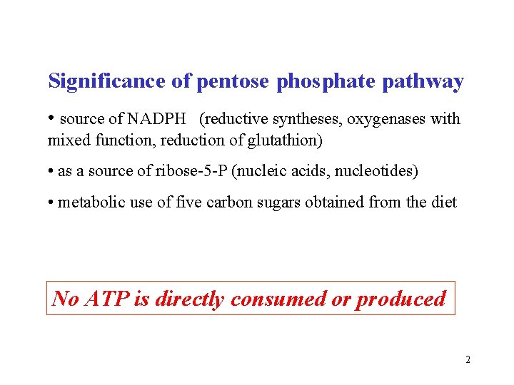 Significance of pentose phosphate pathway • source of NADPH (reductive syntheses, oxygenases with mixed