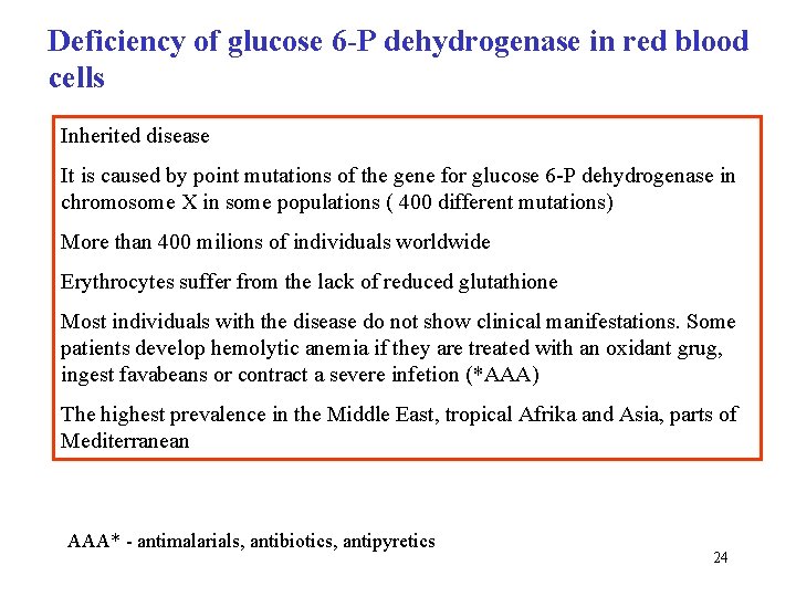 Deficiency of glucose 6 -P dehydrogenase in red blood cells Inherited disease It is