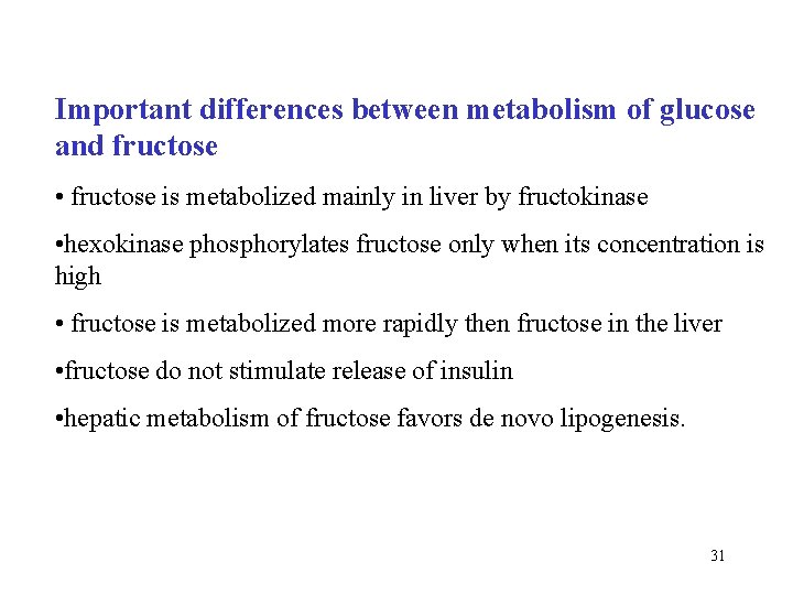 Important differences between metabolism of glucose and fructose • fructose is metabolized mainly in