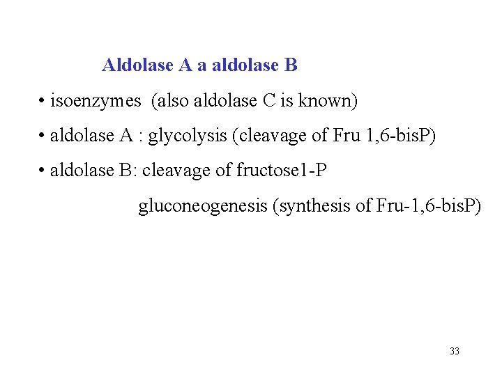 Aldolase A a aldolase B • isoenzymes (also aldolase C is known) • aldolase