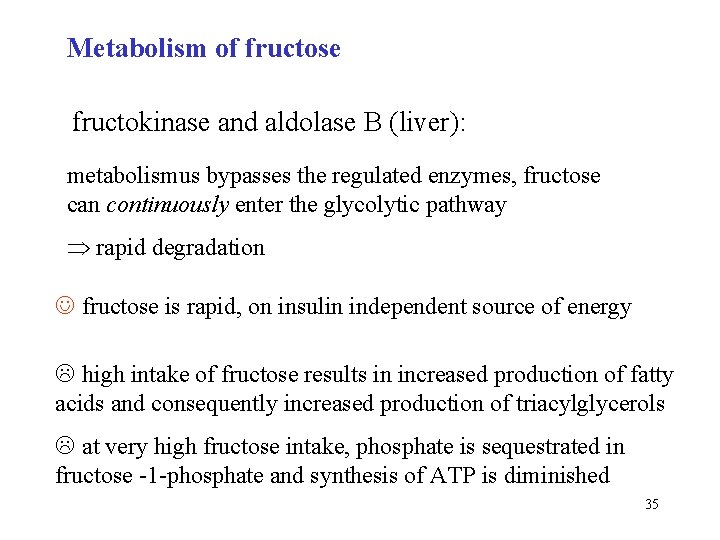 Metabolism of fructose fructokinase and aldolase B (liver): metabolismus bypasses the regulated enzymes, fructose