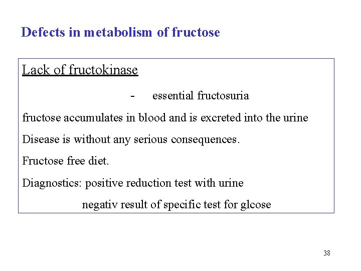 Defects in metabolism of fructose Lack of fructokinase - essential fructosuria fructose accumulates in